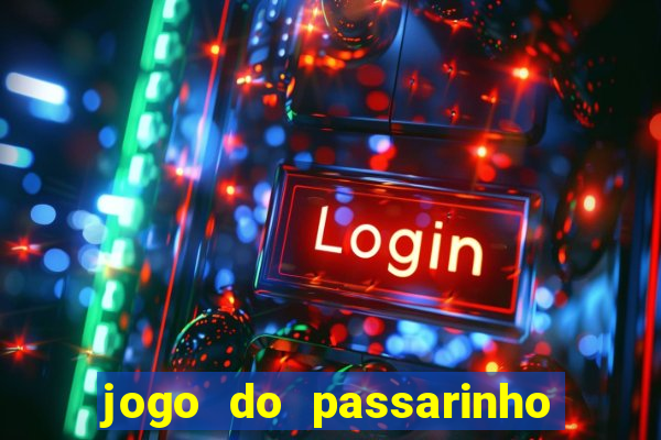 jogo do passarinho que da dinheiro